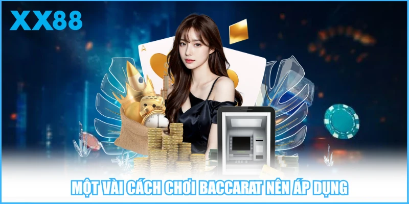 Một vài cách chơi baccarat nên áp dụng